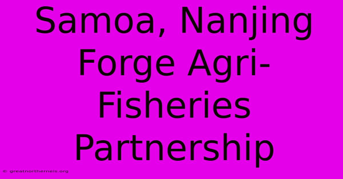 Samoa, Nanjing Forge Agri-Fisheries Partnership