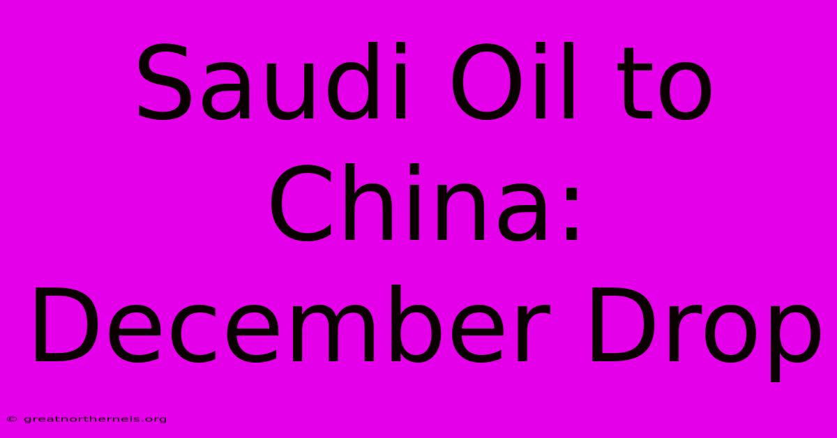 Saudi Oil To China: December Drop