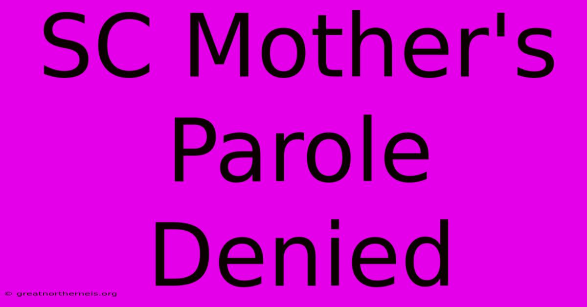 SC Mother's Parole Denied