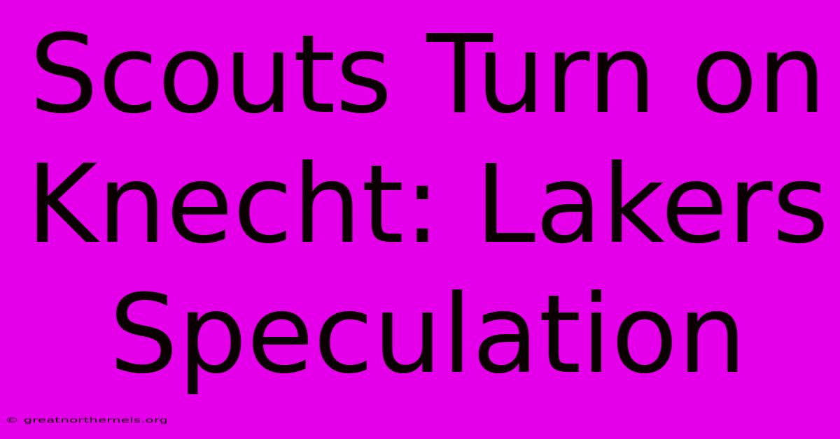 Scouts Turn On Knecht: Lakers Speculation