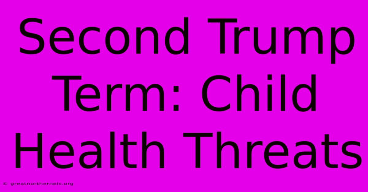 Second Trump Term: Child Health Threats