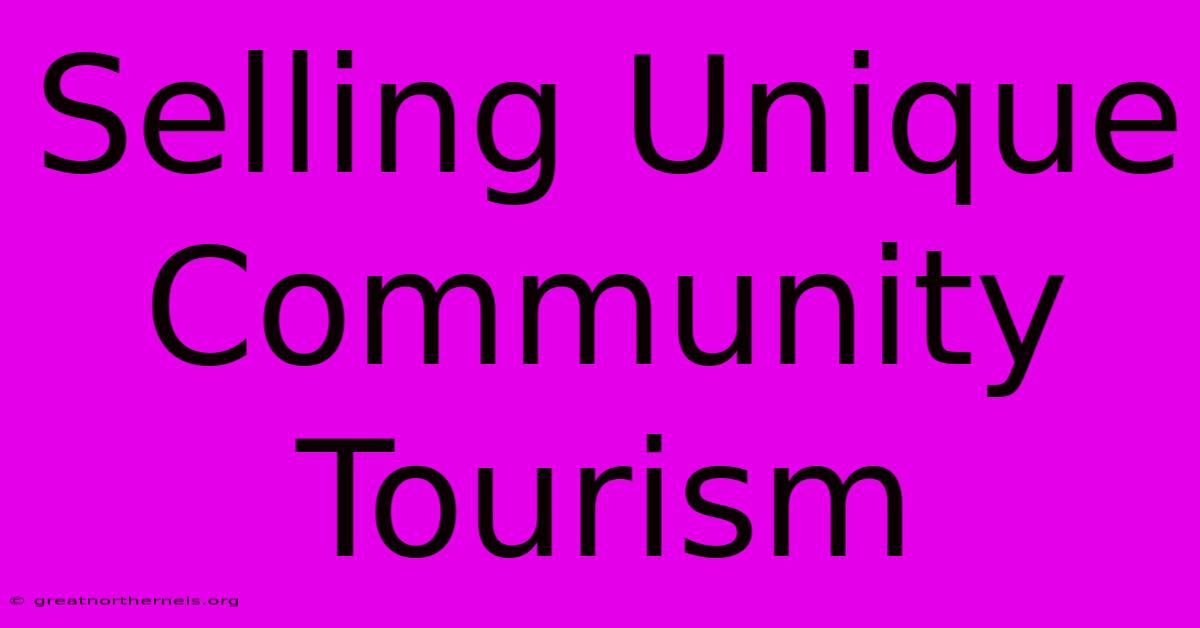 Selling Unique Community Tourism