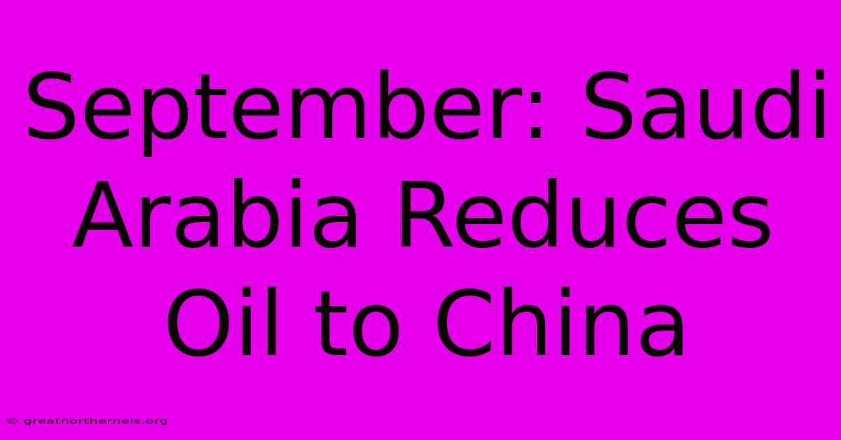 September: Saudi Arabia Reduces Oil To China