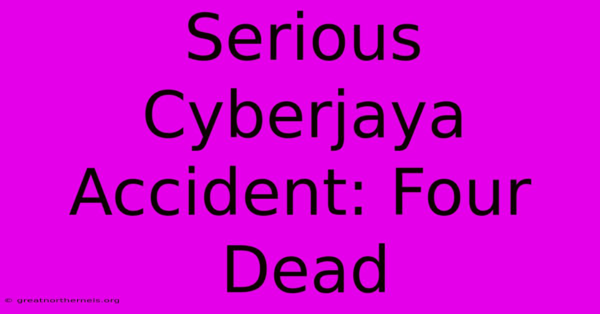 Serious Cyberjaya Accident: Four Dead