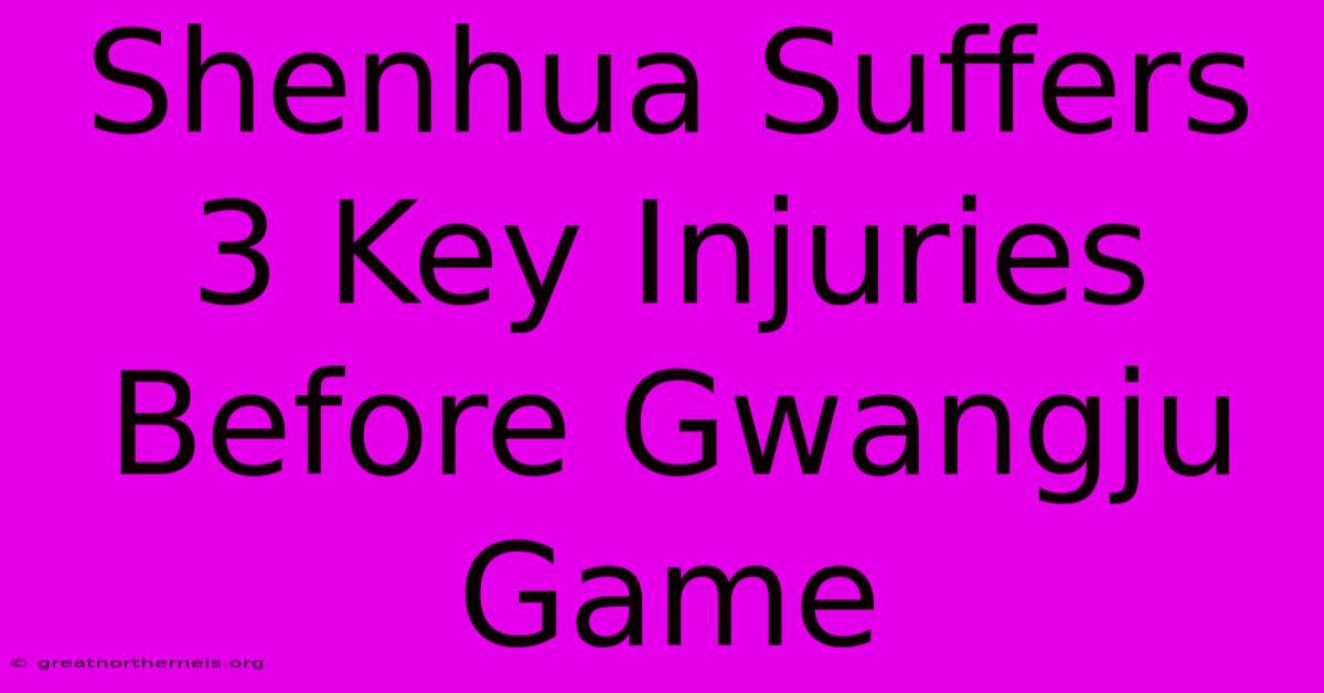 Shenhua Suffers 3 Key Injuries Before Gwangju Game