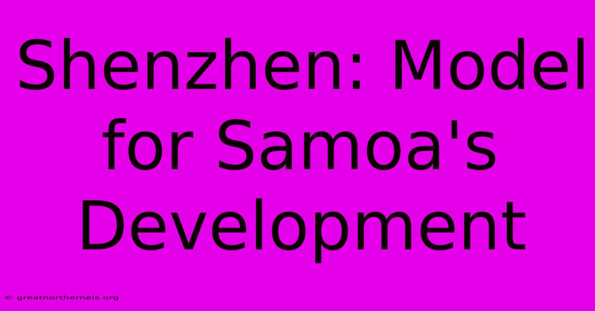 Shenzhen: Model For Samoa's Development