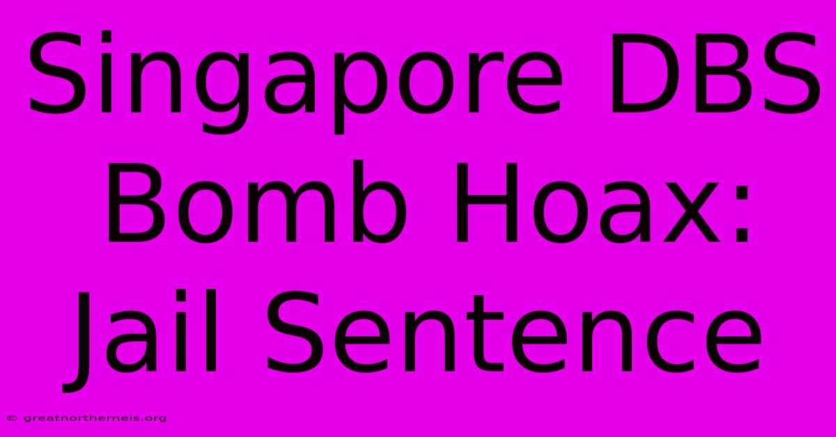 Singapore DBS Bomb Hoax: Jail Sentence