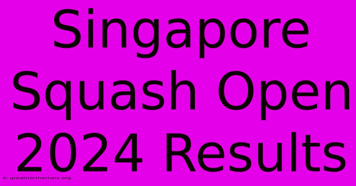 Singapore Squash Open 2024 Results