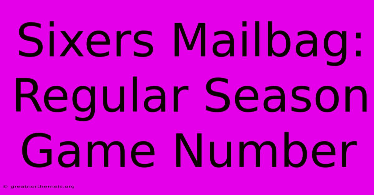 Sixers Mailbag: Regular Season Game Number