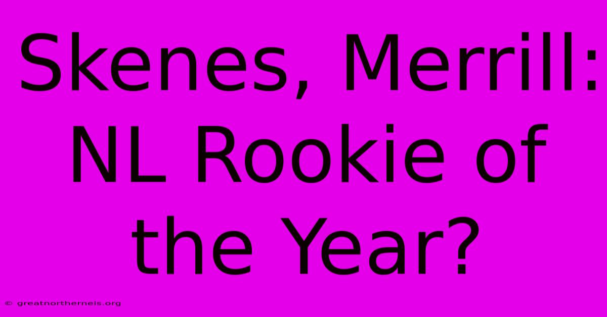 Skenes, Merrill: NL Rookie Of The Year?