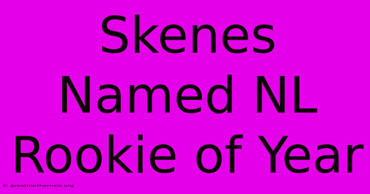 Skenes Named NL Rookie Of Year