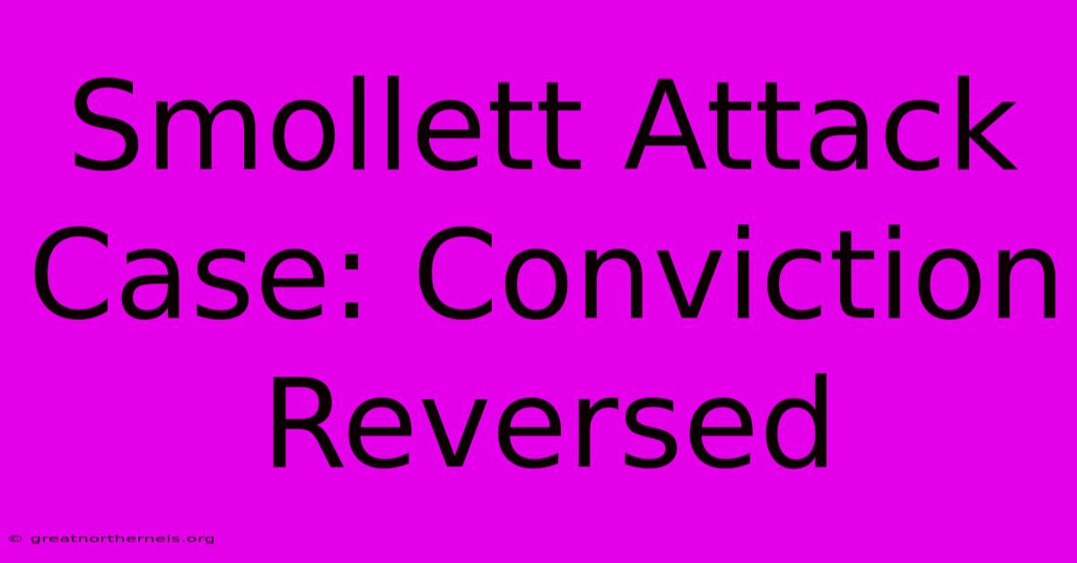 Smollett Attack Case: Conviction Reversed