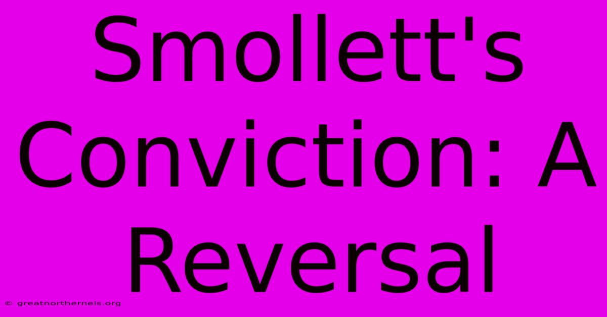 Smollett's Conviction: A Reversal