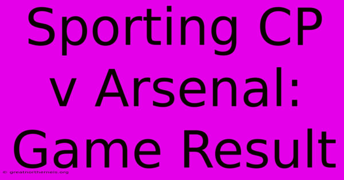 Sporting CP V Arsenal: Game Result