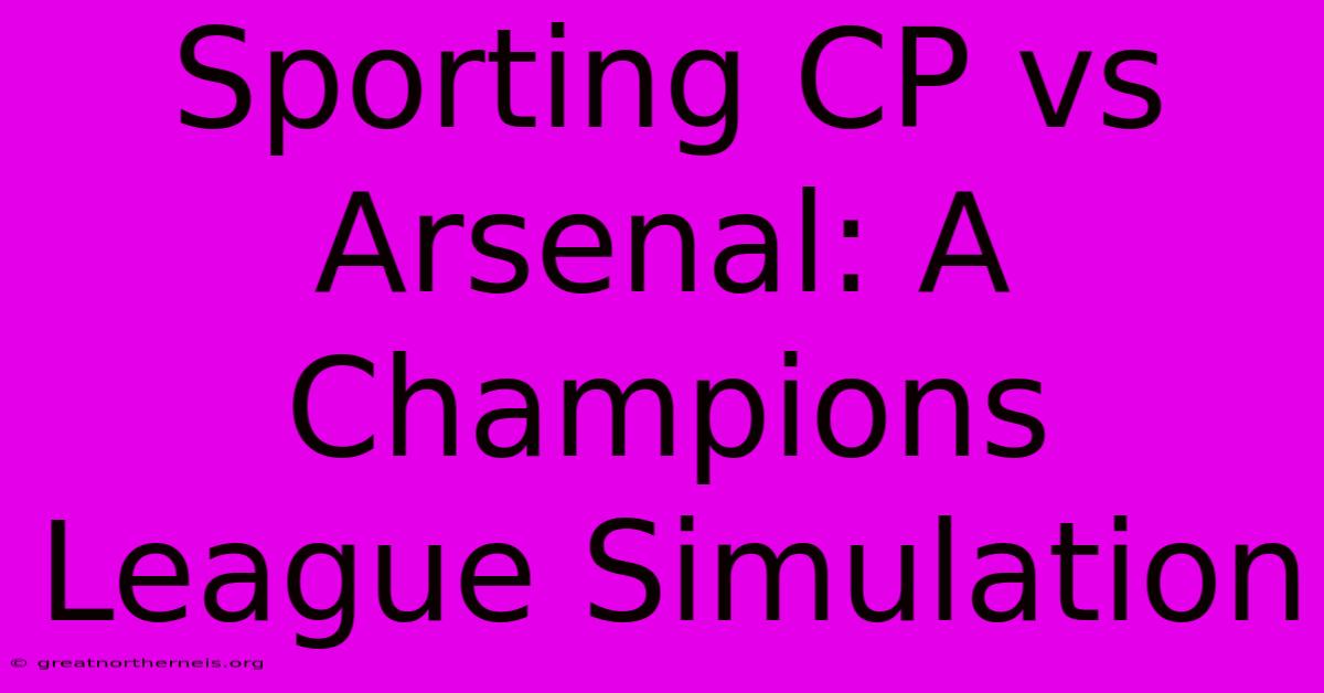 Sporting CP Vs Arsenal: A Champions League Simulation