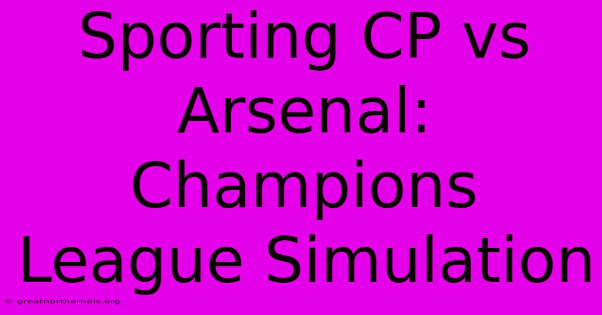 Sporting CP Vs Arsenal: Champions League Simulation