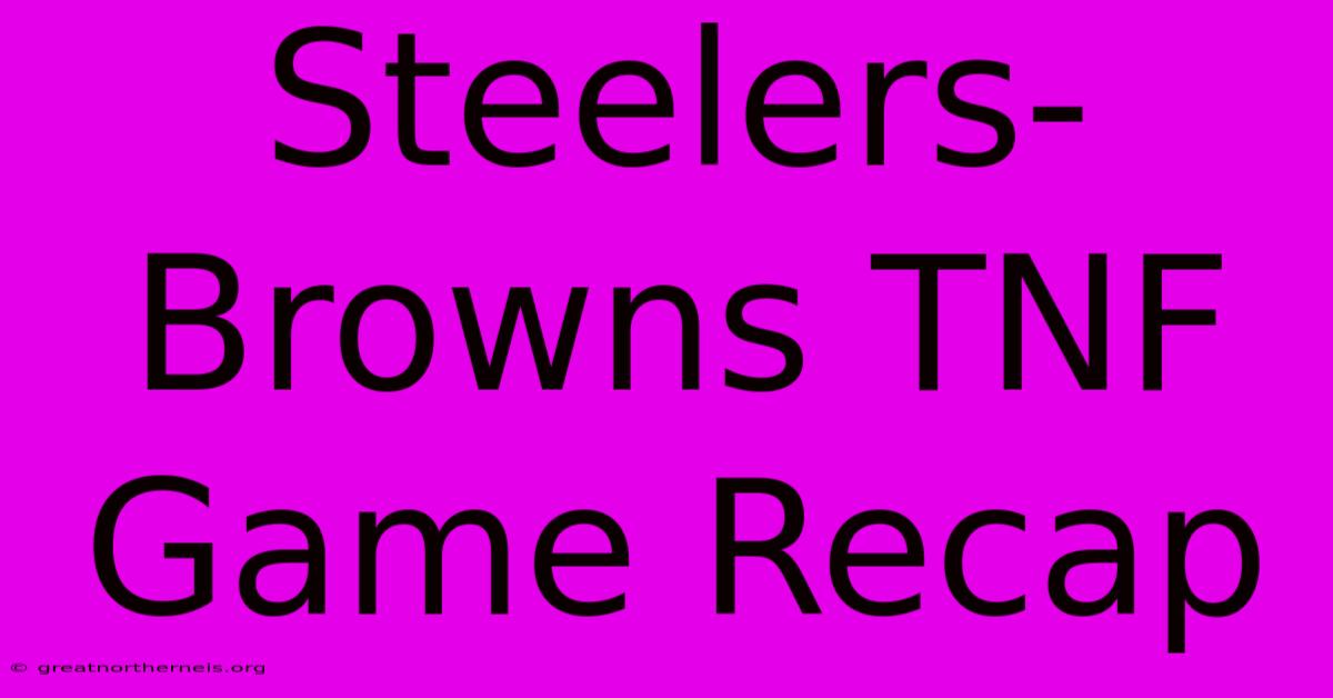 Steelers-Browns TNF Game Recap