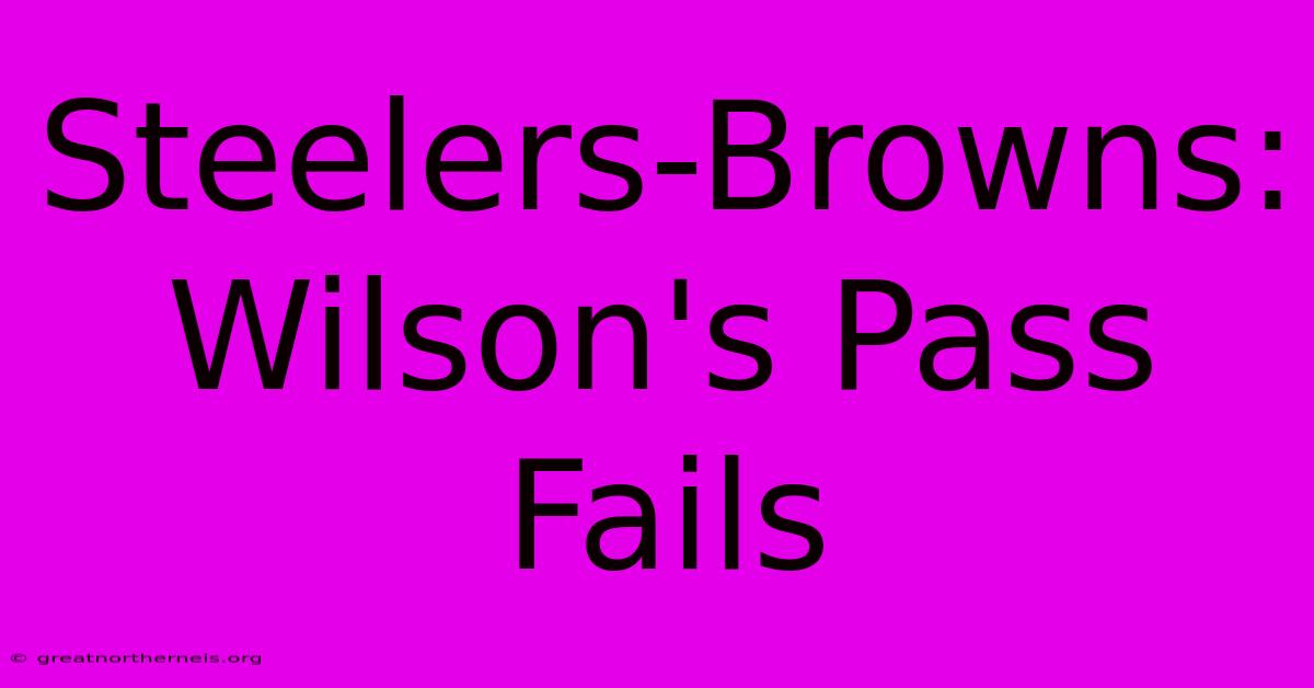 Steelers-Browns: Wilson's Pass Fails