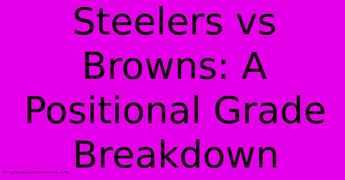 Steelers Vs Browns: A Positional Grade Breakdown