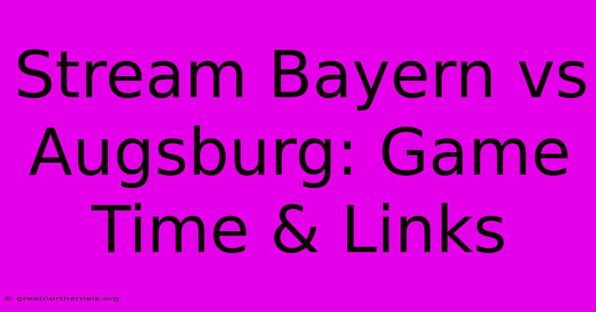 Stream Bayern Vs Augsburg: Game Time & Links