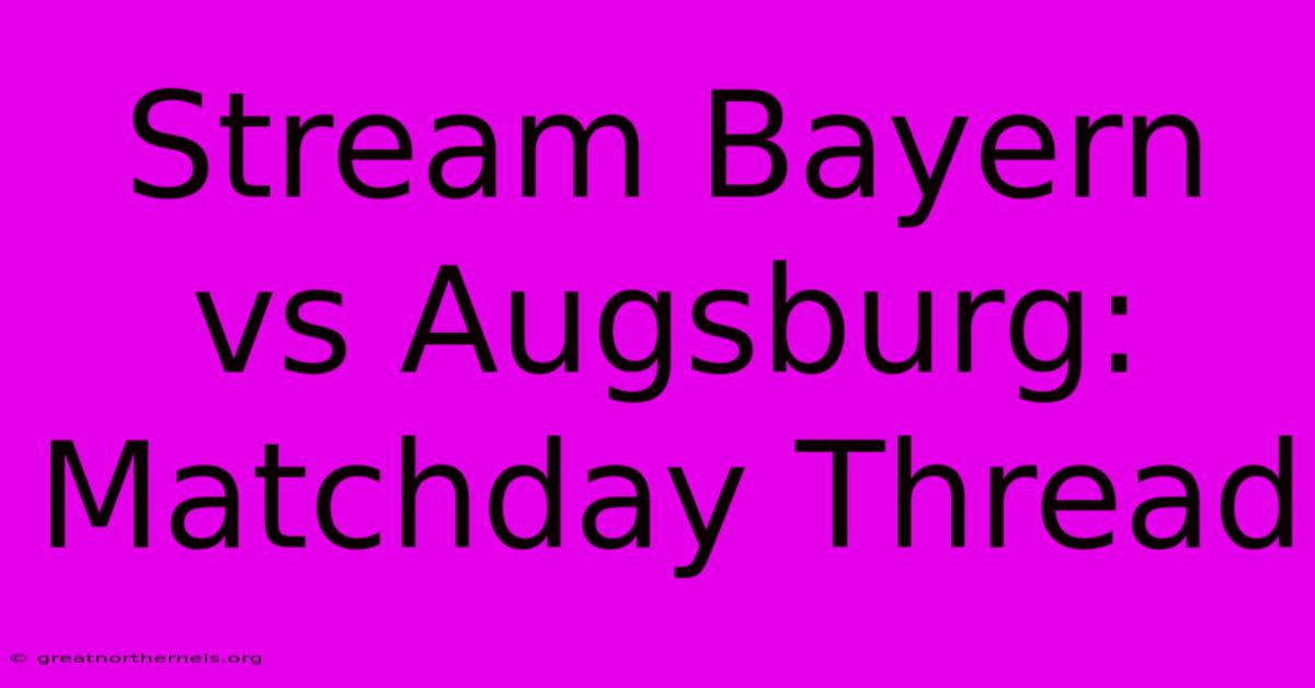 Stream Bayern Vs Augsburg: Matchday Thread