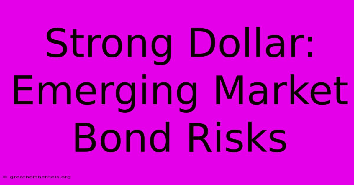 Strong Dollar: Emerging Market Bond Risks