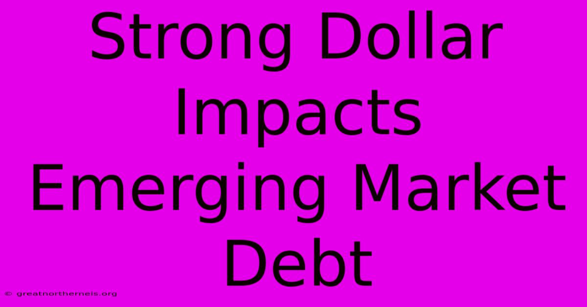 Strong Dollar Impacts Emerging Market Debt