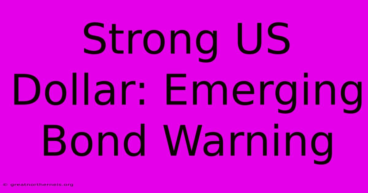 Strong US Dollar: Emerging Bond Warning