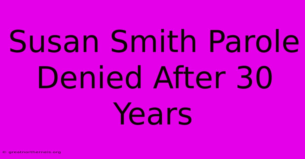 Susan Smith Parole Denied After 30 Years