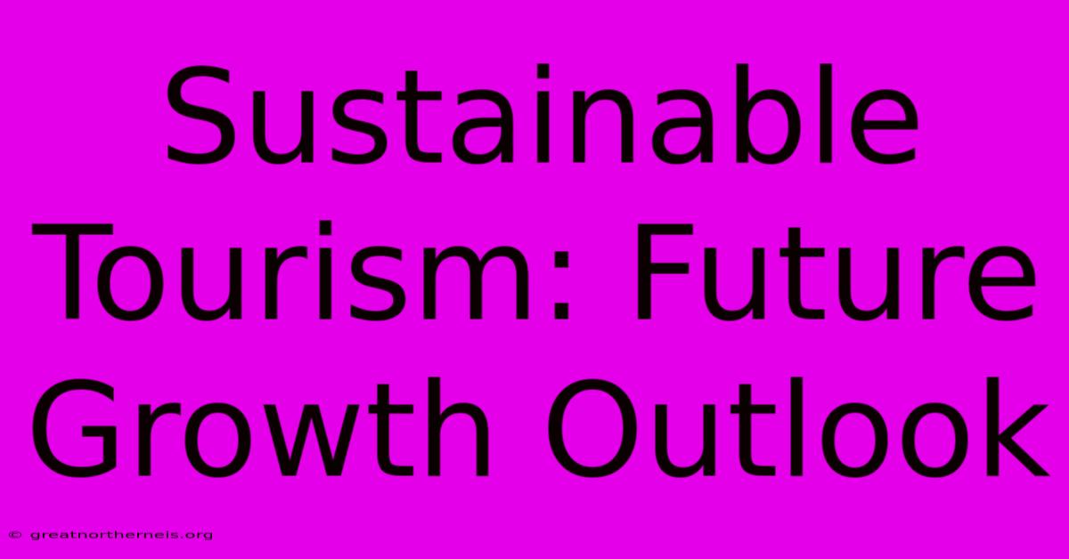 Sustainable Tourism: Future Growth Outlook