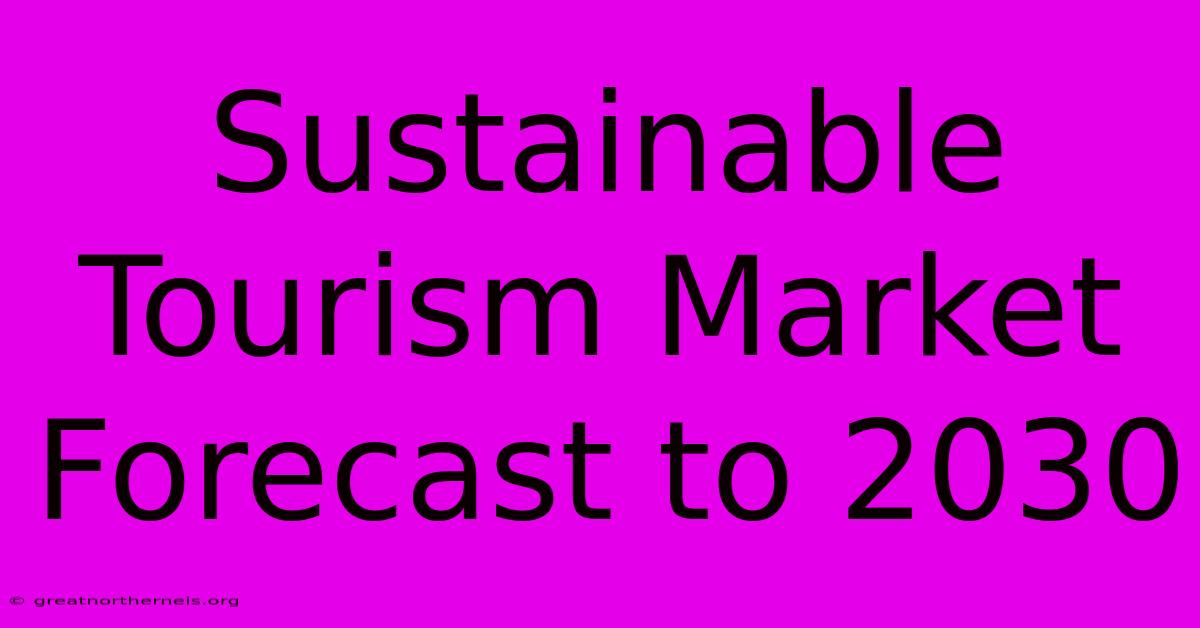 Sustainable Tourism Market Forecast To 2030