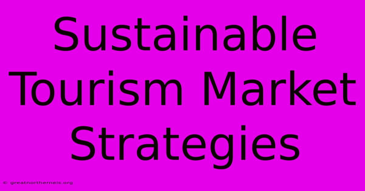 Sustainable Tourism Market Strategies