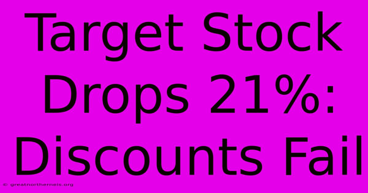 Target Stock Drops 21%: Discounts Fail