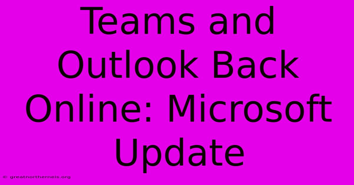 Teams And Outlook Back Online: Microsoft Update