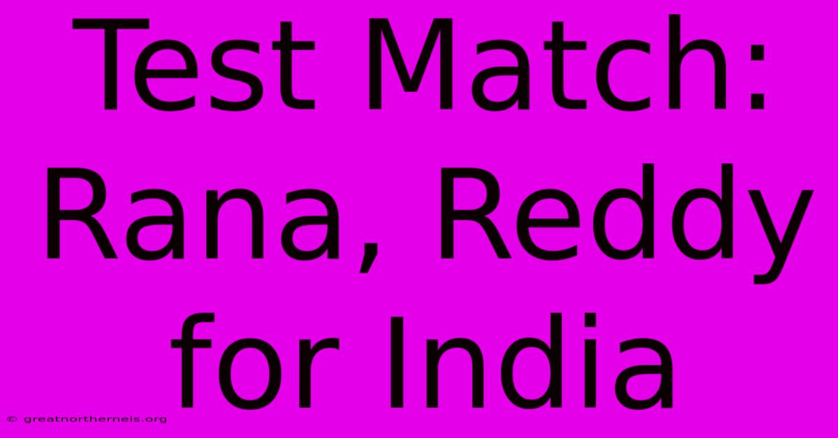 Test Match: Rana, Reddy For India