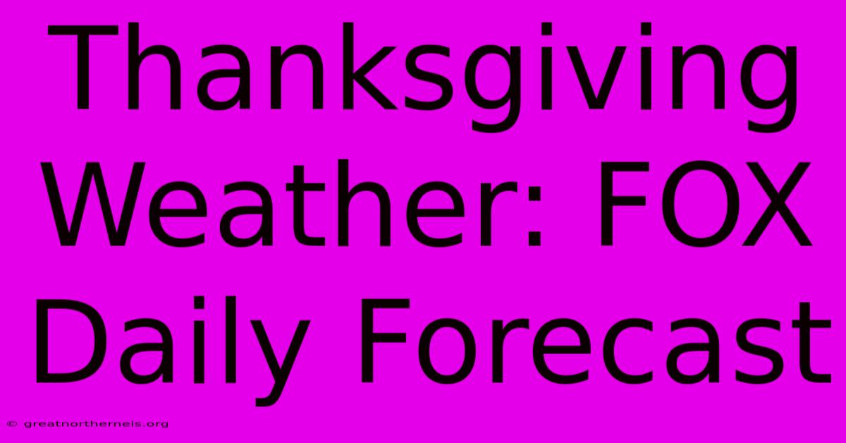 Thanksgiving Weather: FOX Daily Forecast