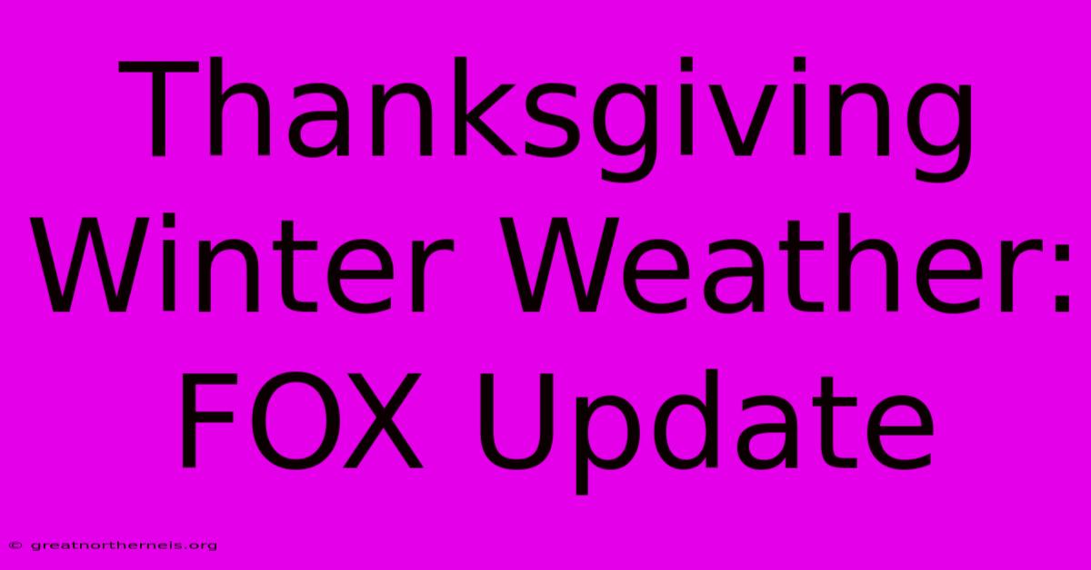 Thanksgiving Winter Weather: FOX Update