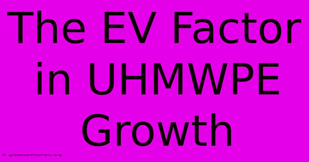 The EV Factor In UHMWPE Growth