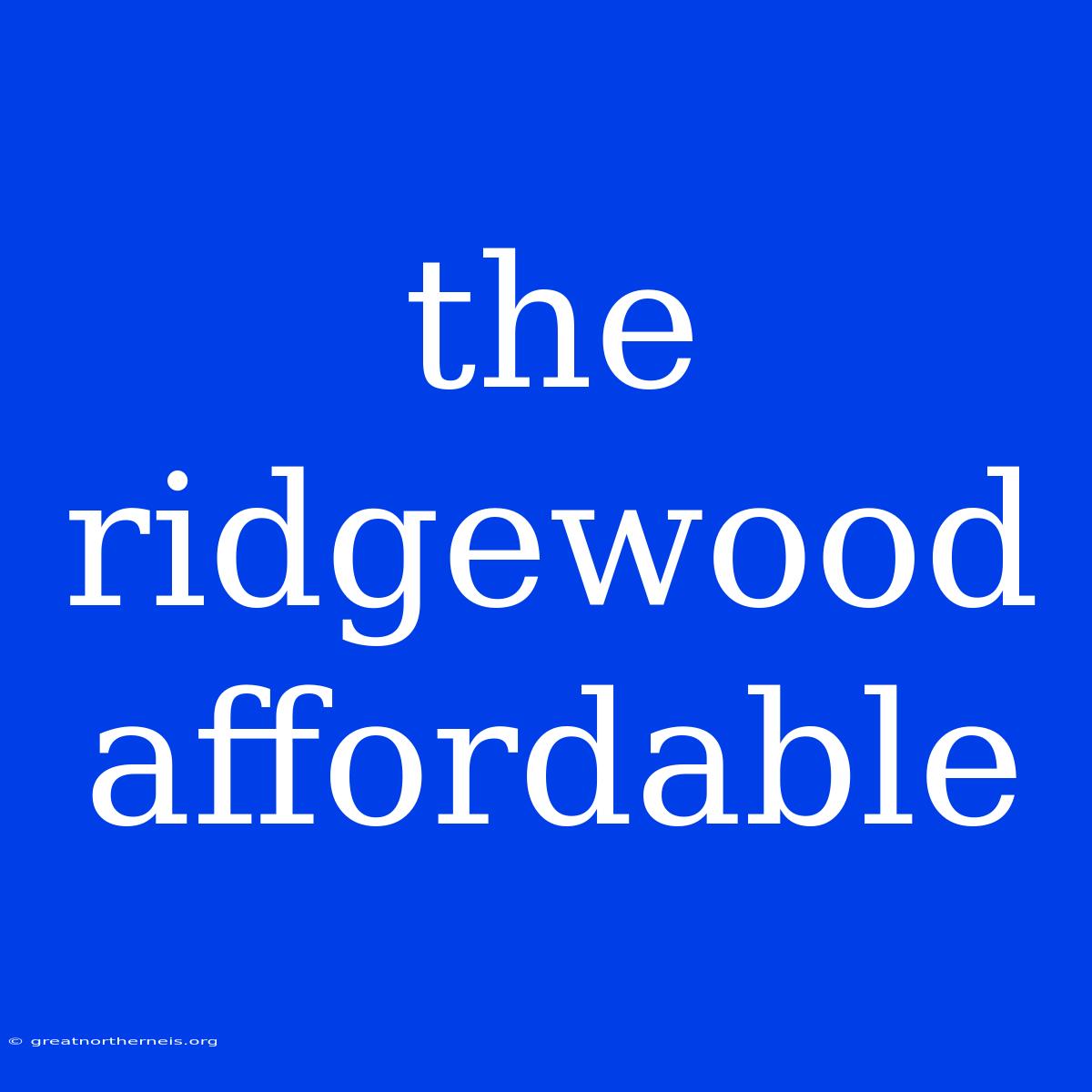 The Ridgewood Affordable