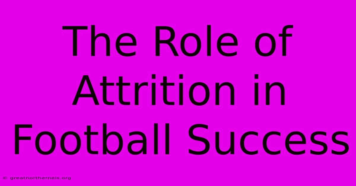 The Role Of Attrition In Football Success