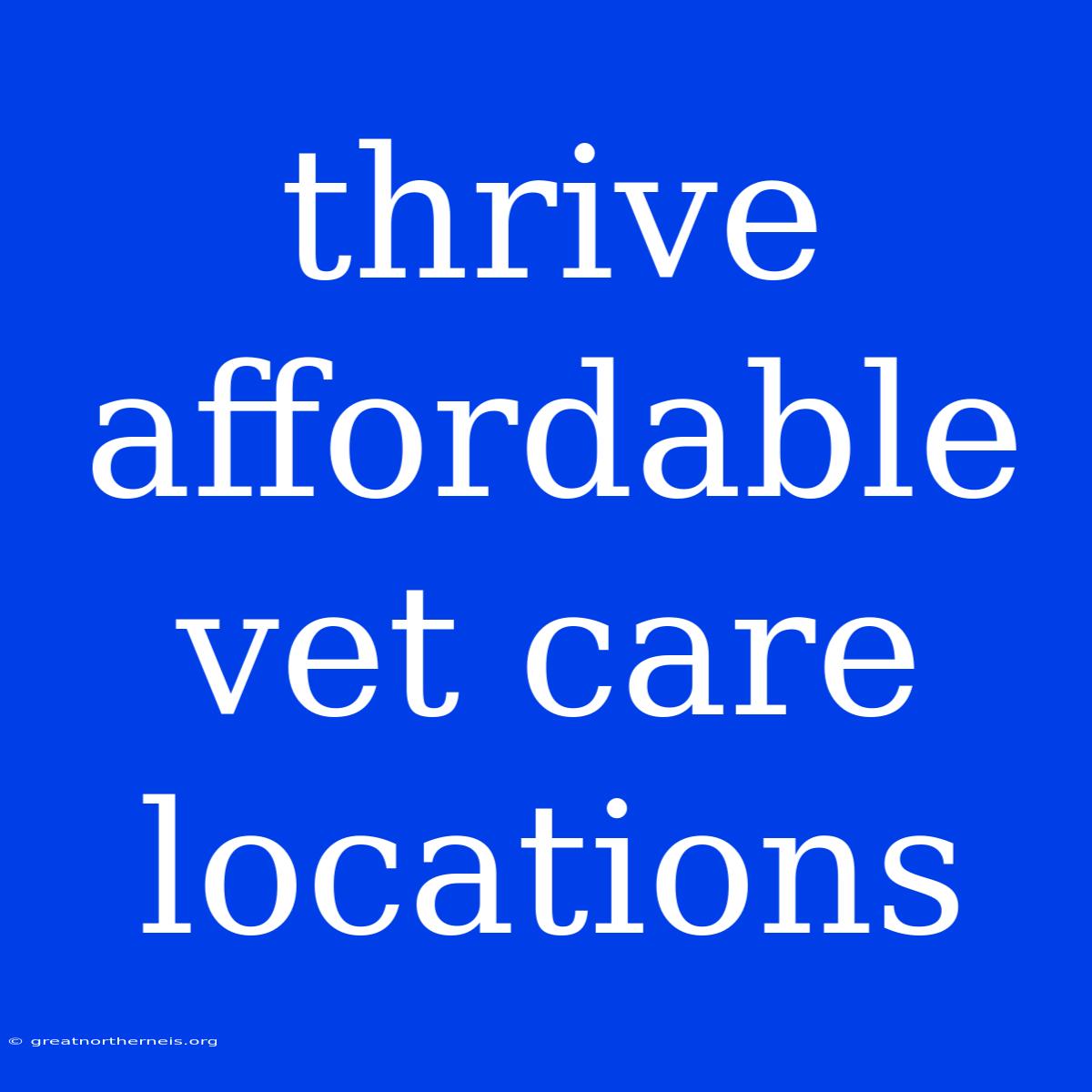 Thrive Affordable Vet Care Locations