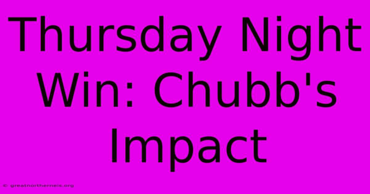 Thursday Night Win: Chubb's Impact