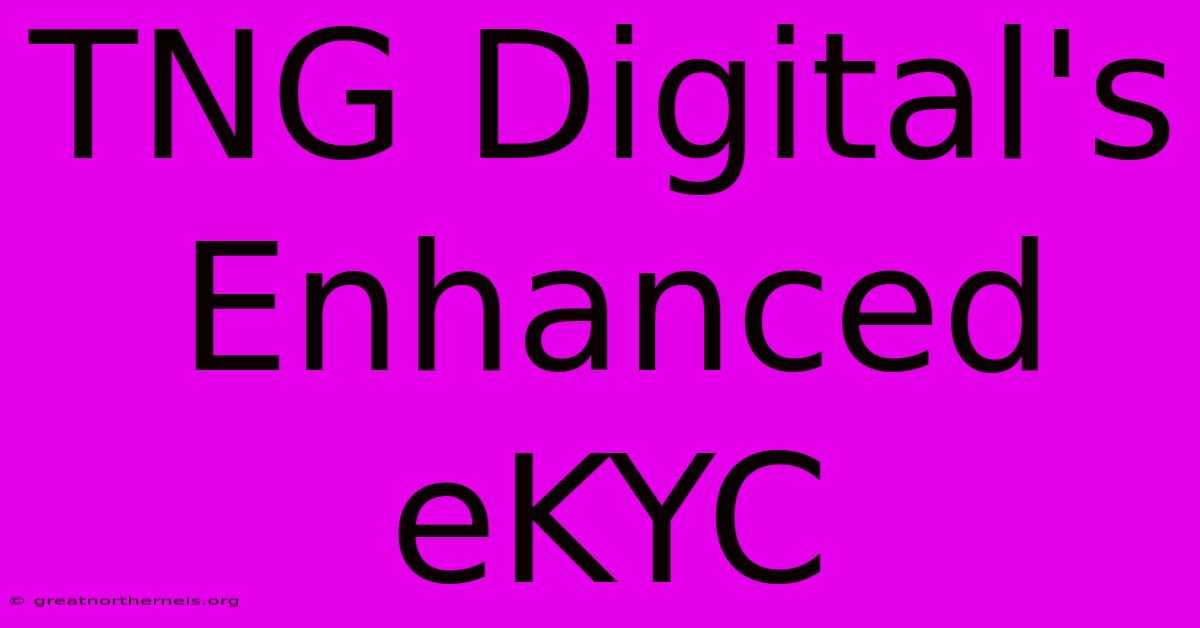 TNG Digital's Enhanced EKYC