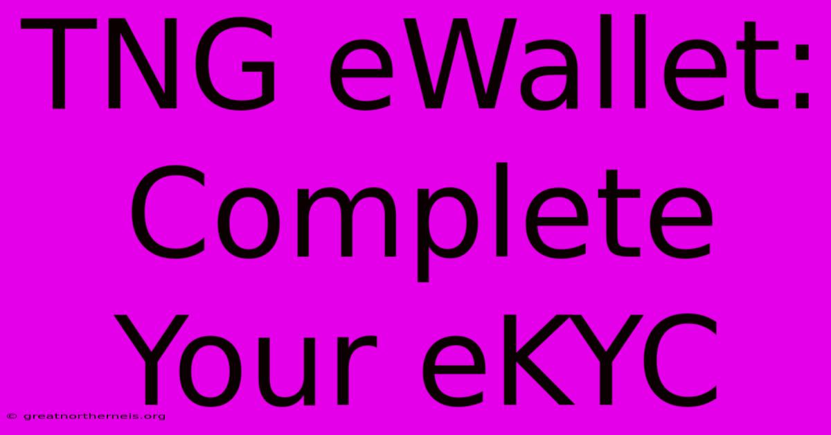 TNG EWallet: Complete Your EKYC