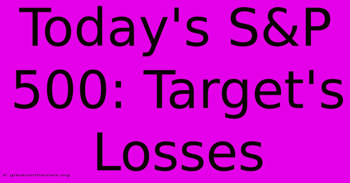 Today's S&P 500: Target's Losses