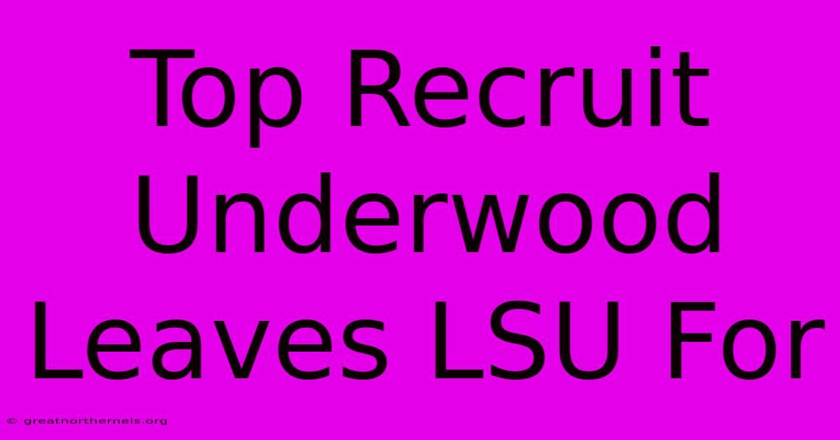 Top Recruit Underwood Leaves LSU For