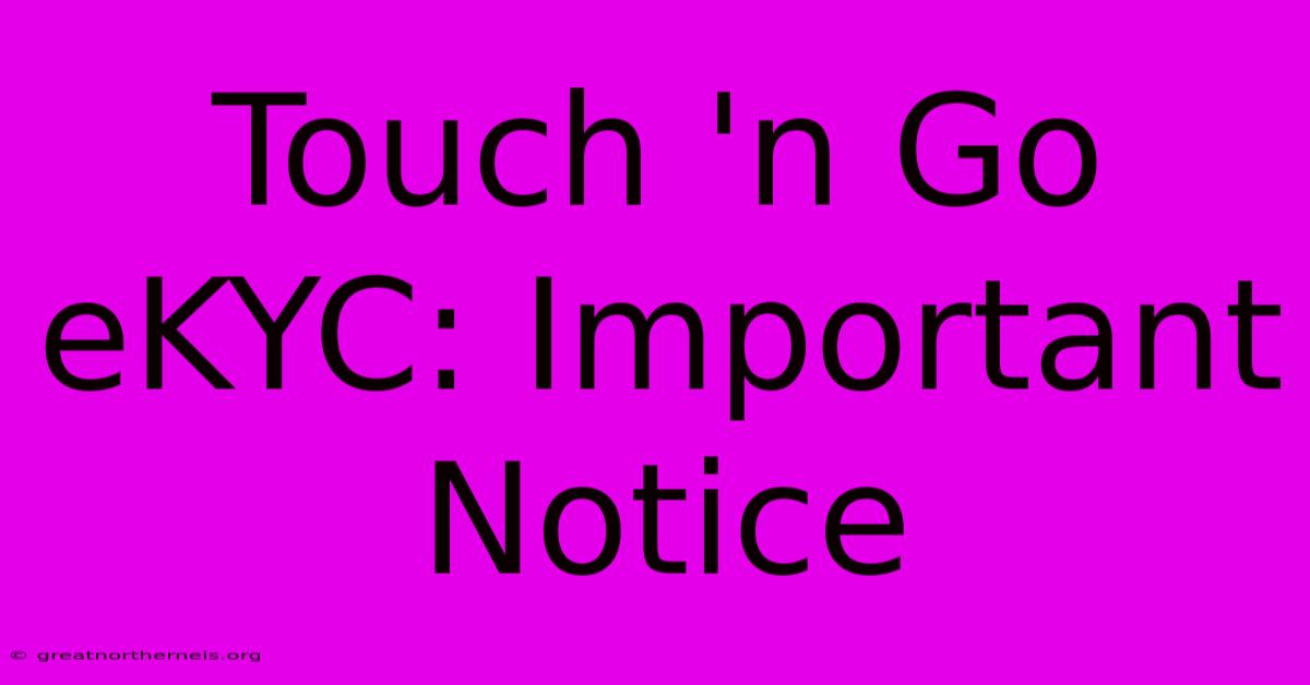 Touch 'n Go EKYC: Important Notice