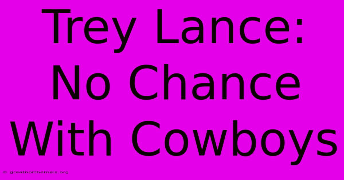 Trey Lance: No Chance With Cowboys