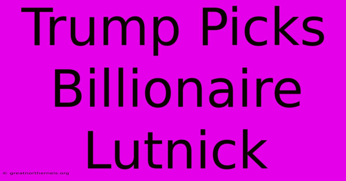 Trump Picks Billionaire Lutnick