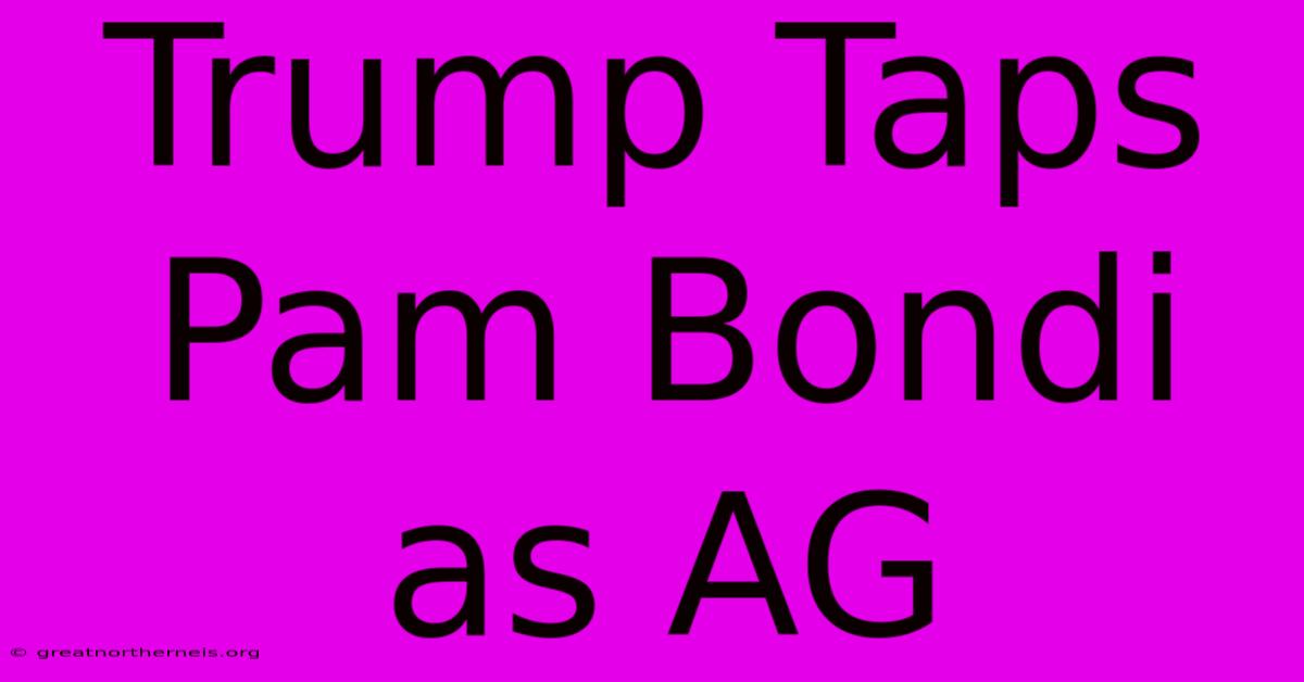 Trump Taps Pam Bondi As AG